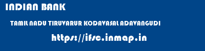 INDIAN BANK  TAMIL NADU TIRUVARUR KODAVASAL ADAVANGUDI  ifsc code